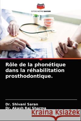 Rôle de la phonétique dans la réhabilitation prosthodontique. Saran, Shivani 9786203235111 Editions Notre Savoir - książka