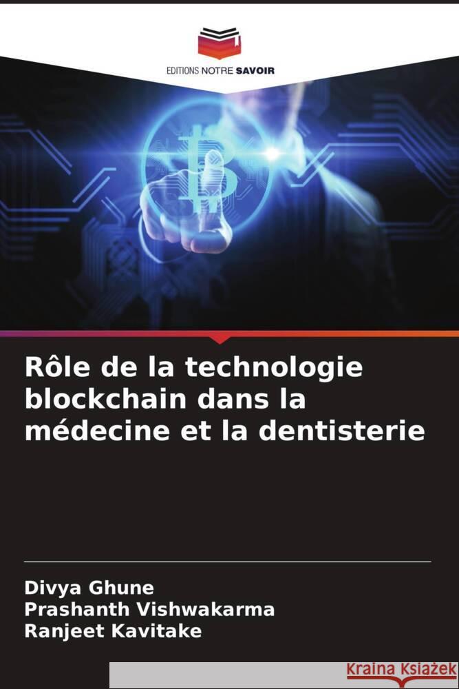 R?le de la technologie blockchain dans la m?decine et la dentisterie Divya Ghune Prashanth Vishwakarma Ranjeet Kavitake 9786208015701 Editions Notre Savoir - książka