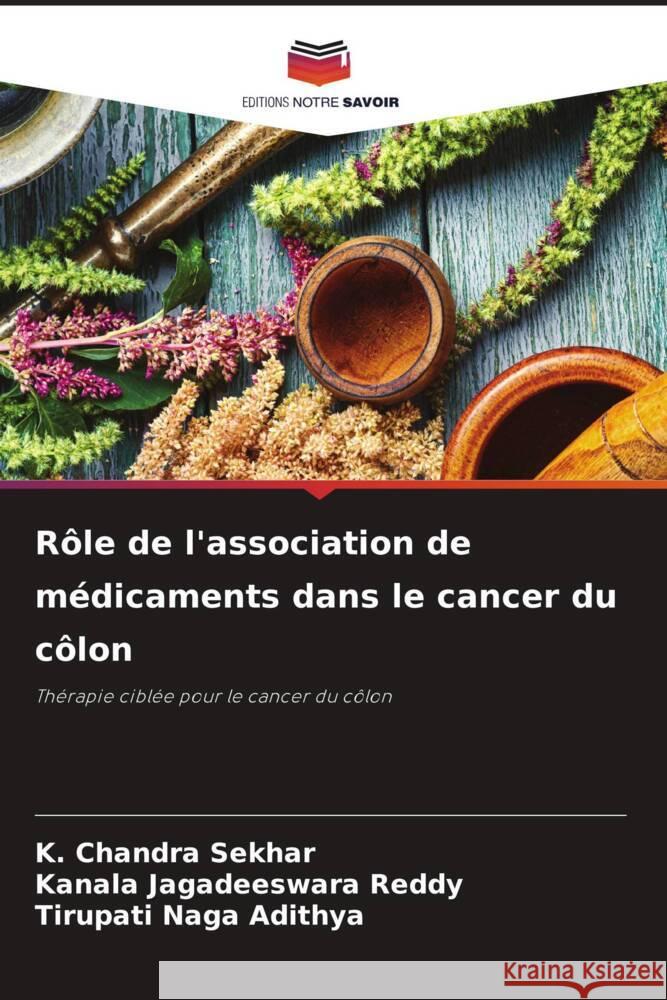 Rôle de l'association de médicaments dans le cancer du côlon Sekhar, K. Chandra, Jagadeeswara Reddy, Kanala, Naga Adithya, Tirupati 9786205055267 Editions Notre Savoir - książka