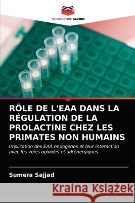 Rôle de l'Eaa Dans La Régulation de la Prolactine Chez Les Primates Non Humains Sajjad, Sumera 9786202888226 Editions Notre Savoir - książka
