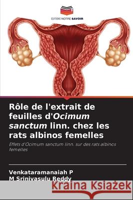 Rôle de l'extrait de feuilles d'Ocimum sanctum linn. chez les rats albinos femelles Venkataramanaiah P, M Srinivasulu Reddy 9786204173313 Editions Notre Savoir - książka