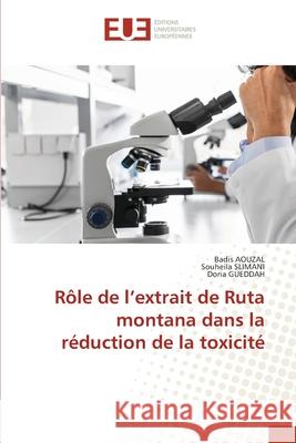 Rôle de l'extrait de Ruta montana dans la réduction de la toxicité AOUZAL, Badis, SLIMANI, Souheila, GUEDDAH, Doria 9786208978532 Éditions universitaires européennes - książka