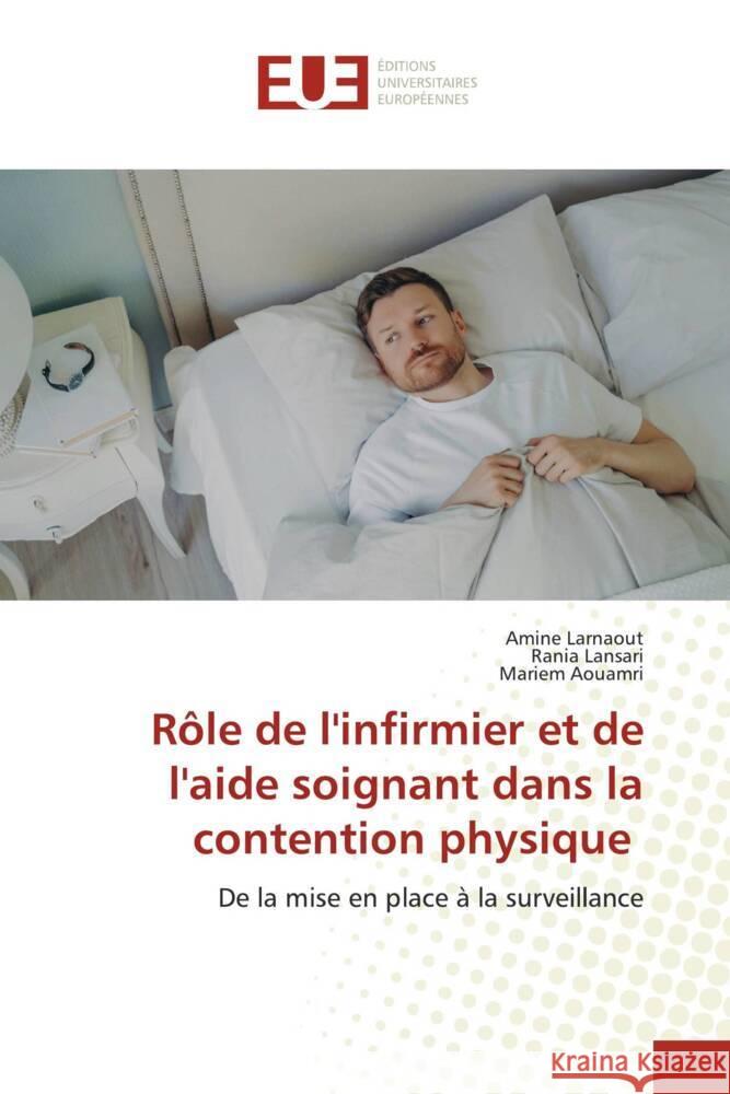 Rôle de l'infirmier et de l'aide soignant dans la contention physique Larnaout, Amine, Lansari, Rania, Aouamri, Mariem 9786206722984 Éditions universitaires européennes - książka