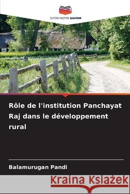 Rôle de l'institution Panchayat Raj dans le développement rural Pandi, Balamurugan 9786208965891 Editions Notre Savoir - książka