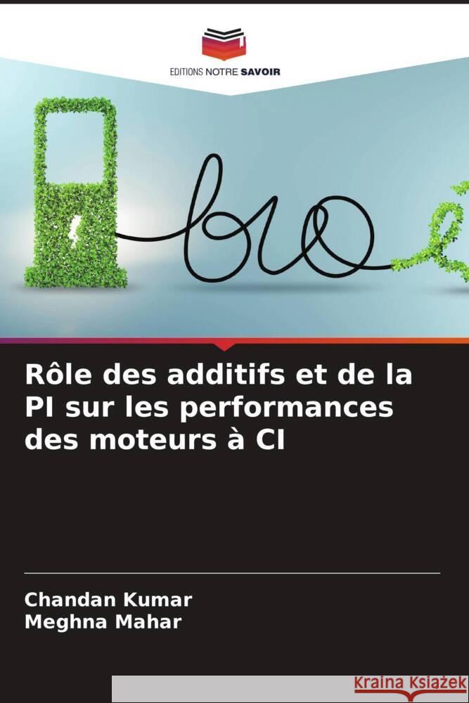 Rôle des additifs et de la PI sur les performances des moteurs à CI Kumar, Chandan, Mahar, Meghna 9786205012246 Editions Notre Savoir - książka