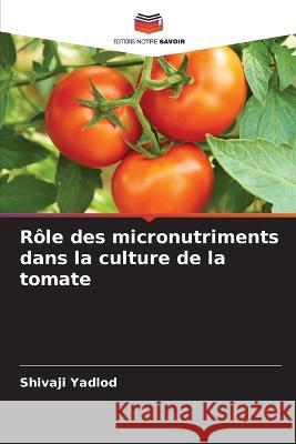 R?le des micronutriments dans la culture de la tomate Shivaji Yadlod 9786205700686 Editions Notre Savoir - książka