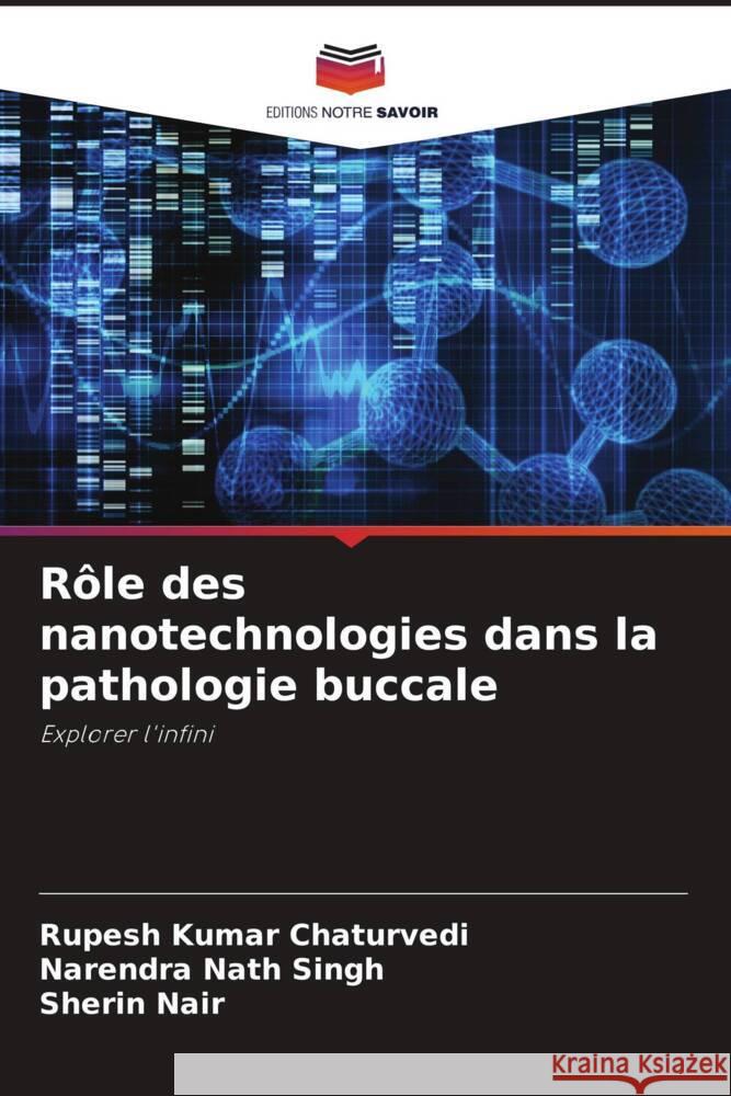 Rôle des nanotechnologies dans la pathologie buccale Chaturvedi, Rupesh Kumar, Singh, Narendra Nath, Nair, Sherin 9786207096718 Editions Notre Savoir - książka