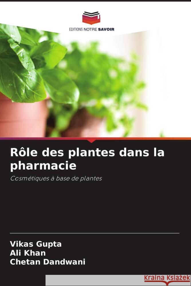 Rôle des plantes dans la pharmacie Gupta, Vikas, Khan, Ali, Dandwani, Chetan 9786204905259 Editions Notre Savoir - książka