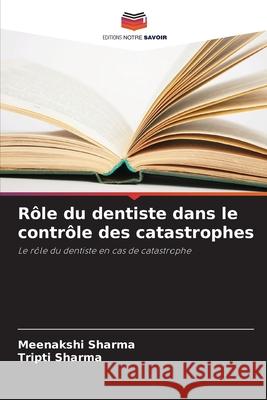 Rôle du dentiste dans le contrôle des catastrophes Sharma, Meenakshi, Sharma, Tripti 9786209033223 Editions Notre Savoir - książka