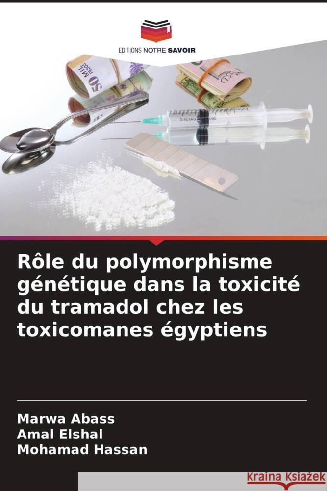 R?le du polymorphisme g?n?tique dans la toxicit? du tramadol chez les toxicomanes ?gyptiens Marwa Abass Amal Elshal Mohamad Hassan 9786207265671 Editions Notre Savoir - książka