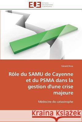Rôle Du Samu de Cayenne Et Du Psma Dans La Gestion d'Une Crise Majeure Rose-G 9783841792433 Editions Universitaires Europeennes - książka