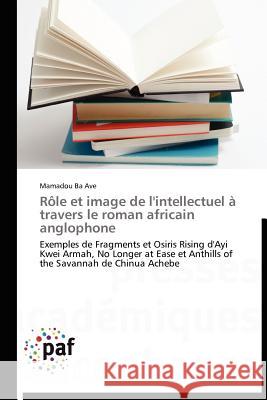 Rôle Et Image de l'Intellectuel À Travers Le Roman Africain Anglophone Ba-M 9783838172163 Presses Academiques Francophones - książka