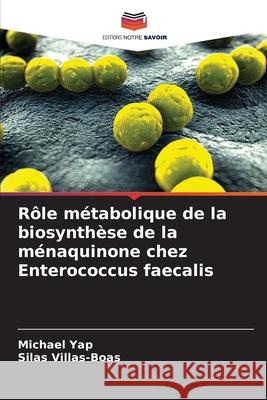 Rôle métabolique de la biosynthèse de la ménaquinone chez Enterococcus faecalis Yap, Michael, Villas-Boas, Silas 9786200718051 Editions Notre Savoir - książka