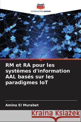 RM et RA pour les syst?mes d\'information AAL bas?s sur les paradigmes IoT Amina E 9786204522852 Editions Notre Savoir - książka