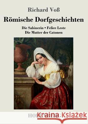 Römische Dorfgeschichten: Die Sabinerin / Felice Leste / Die Mutter der Catonen Richard Voß 9783743726116 Hofenberg - książka