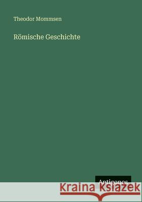 R?mische Geschichte Theodor Mommsen 9783388482859 Antigonos Verlag - książka
