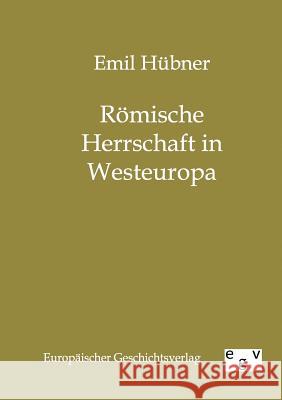 Römische Herrschaft in Westeuropa Hübner, Emil 9783863822149 Europäischer Geschichtsverlag - książka