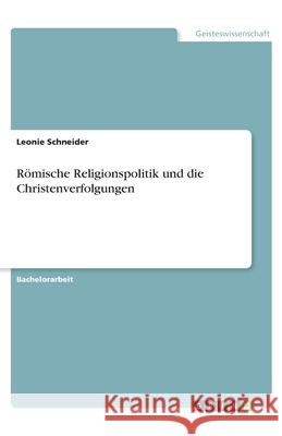 Römische Religionspolitik und die Christenverfolgungen Leonie Schneider 9783346142184 Grin Verlag - książka