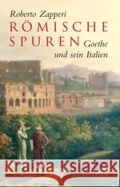 Römische Spuren : Goethe und sein Italien Zapperi, Roberto   9783406562952 Beck - książka