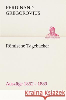 Römische Tagebücher Gregorovius, Ferdinand 9783849530204 TREDITION CLASSICS - książka