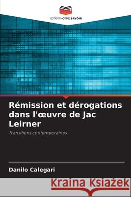 R?mission et d?rogations dans l'oeuvre de Jac Leirner Danilo Calegari 9786207730544 Editions Notre Savoir - książka