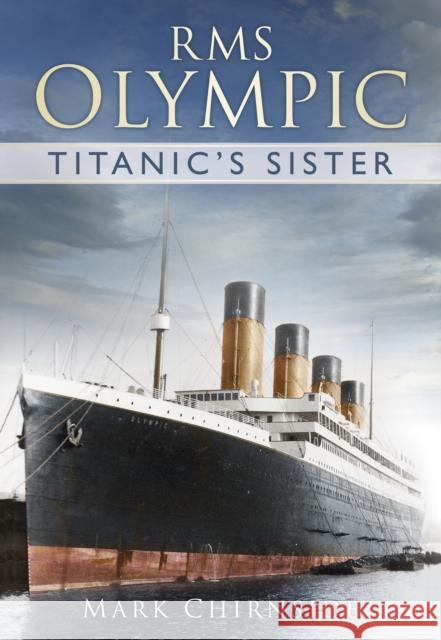 RMS Olympic: Titanic's Sister Mark Chirnside 9780752491516 The History Press Ltd - książka