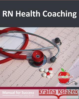 RN Health Coaching: Manual For Success Adams, Dwayne N. 9780985003364 DNA Publishing House - książka