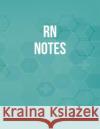 RN Notes: Funny Nursing Theme Notebook - Includes: Quotes From My Patients and Coloring Section - Graduation And Appreciation Gi Julia L. Destephen 9781082381379 Independently Published