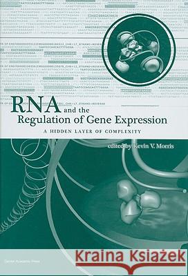 RNA and the Regulation of Gene Expression: A Hidden Layer of Complexity Morris, Kevin V. 9781904455257 Caister Academic Press - książka