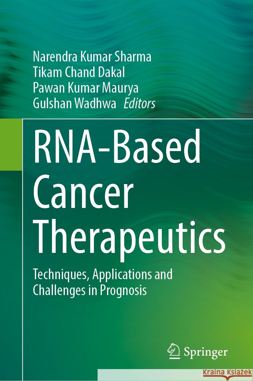 RNA-Based Cancer Therapeutics: Techniques, Applications and Challenges in Prognosis Narendra Kumar Sharma, Tikam Chand Dakal, Pawan Kumar Maurya 9789819634552 Springer Nature Switzerland AG - książka