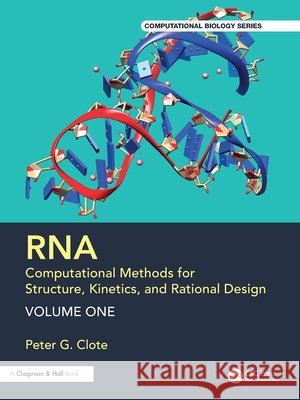 RNA: Computational Methods for Structure, Kinetics, and Rational Design: Volume One Peter G. (Bosto College, MA, USA) Clote 9781032372815 Taylor & Francis Ltd - książka