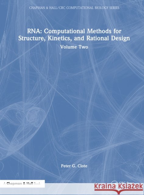 RNA: Computational Methods for Structure, Kinetics, and Rational Design: Volume Two Peter G. (Bosto College, MA, USA) Clote 9781032496672 CRC Press - książka