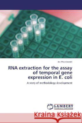 RNA extraction for the assay of temporal gene expression in E. coli Wasniewski, Jas 9783848437801 LAP Lambert Academic Publishing - książka