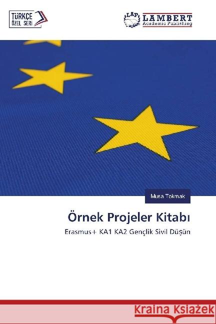 Örnek Projeler Kitab : Erasmus+ KA1 KA2 Gençlik Sivil Düsün Tokmak, Musa 9783659708336 LAP Lambert Academic Publishing - książka