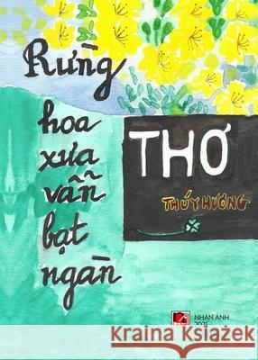 Rừng Hoa Xưa Vẫn Bạt Ngàn Thuy, Huong 9781989993811 Nhan Anh Publisher - książka