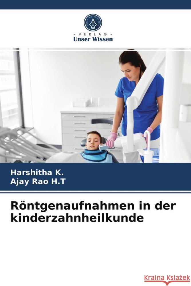 Röntgenaufnahmen in der kinderzahnheilkunde K., Harshitha, Rao H.T, Ajay 9786204009834 Verlag Unser Wissen - książka