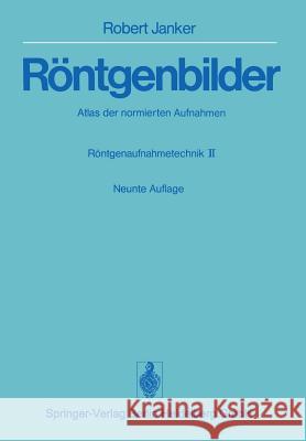 Röntgenbilder: Atlas Der Normierten Aufnahmen. Röntgenaufnahmetechnik - Teil II Janker, Robert 9783642663437 Springer - książka
