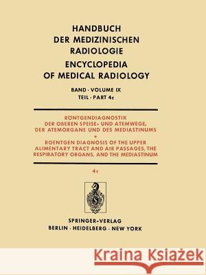 Röntgendiagnostik Der Oberen Speise- Und Atemwege, Der Atemorgane Und Des Mediastinums Teil 4C / Roentgendiagnosis of the Upper Alimentary Tract and A Schulze, Werner 9783642952265 Springer - książka