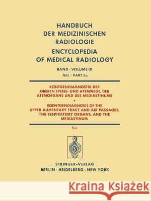 Röntgendiagnostik Der Oberen Speise- Und Atemwege, Der Atemorgane Und Des Mediastinums Teil 5a / Roentgendiagnosis of the Upper Alimentary Tract and A Behrend, H. 9783642811692 Springer - książka