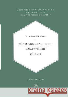 Röntgenographisch-Analytische Chemie: Möglichkeiten Und Ergebnisse Von Untersuchungen Mit Röntgeninterferenzen in Der Chemie Brandenberger, Ernst 9783034840767 Springer - książka
