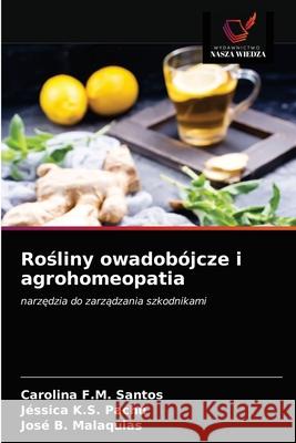 Rośliny owadobójcze i agrohomeopatia Carolina F M Santos, Jéssica K S Pachú, José B Malaquias 9786203521207 Wydawnictwo Nasza Wiedza - książka