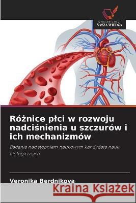 Różnice plci w rozwoju nadciśnienia u szczurów i ich mechanizmów Veronika Berdnikova 9786203175677 Wydawnictwo Nasza Wiedza - książka