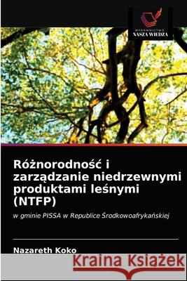 Różnorodnośc i zarządzanie niedrzewnymi produktami leśnymi (NTFP) Nazareth Koko 9786203173406 Wydawnictwo Nasza Wiedza - książka