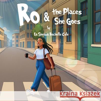 Ro & the Places She Goes La Shuana Rochell 9781969120695 Book Publishing Group LLC - książka