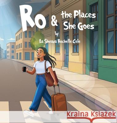 Ro & the Places She Goes La Shuana Rochell 9781969120701 Book Publishing Group LLC - książka