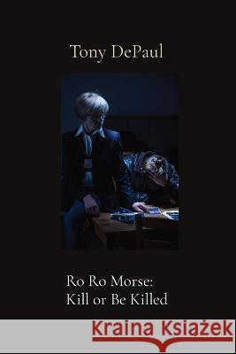 Ro Ro Morse: Kill or Be Killed Tony Depaul 9781734571998 New Plains Press - książka