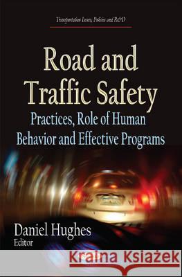 Road & Traffic Safety: Practices, Role of Human Behavior & Effective Programs Daniel Hughes 9781634631150 Nova Science Publishers Inc - książka