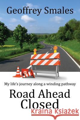 Road Ahead Closed: My life's journey along a winding pathway Smales, Geoffrey 9781501002366 Createspace - książka