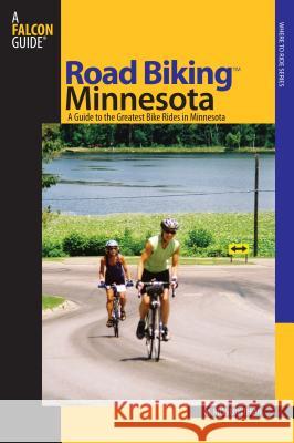 Road Biking Minnesota: A Guide to the Greatest Bike Rides in Minnesota M. Russ Lowthian 9780762738014 Falcon - książka