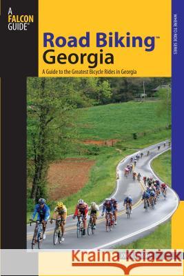 Road Biking(tm) Georgia: A Guide to the Greatest Bicycle Rides in Georgia John Trussel 9780762738267 Falcon - książka